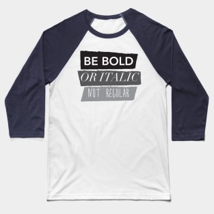 Be Bold Not Regular Baseball T-Shirt